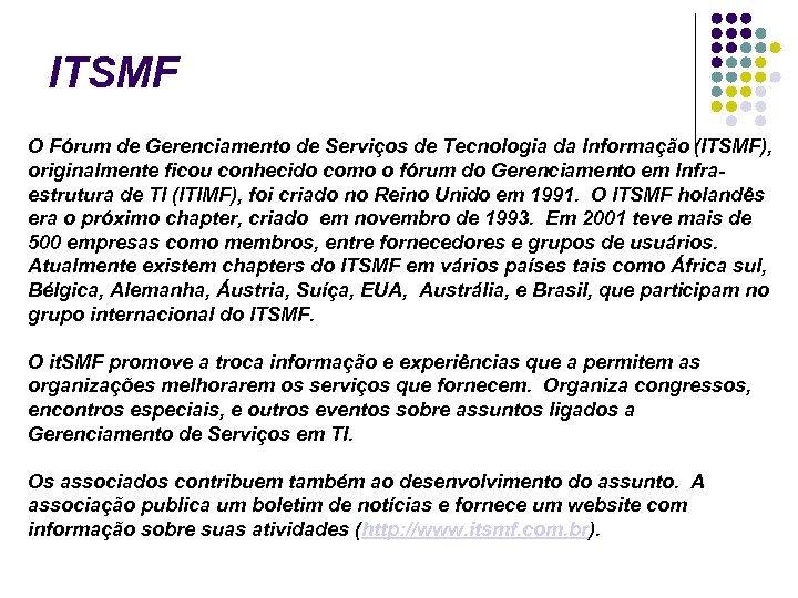 ITSMF O Fórum de Gerenciamento de Serviços de Tecnologia da Informação (ITSMF), originalmente ficou