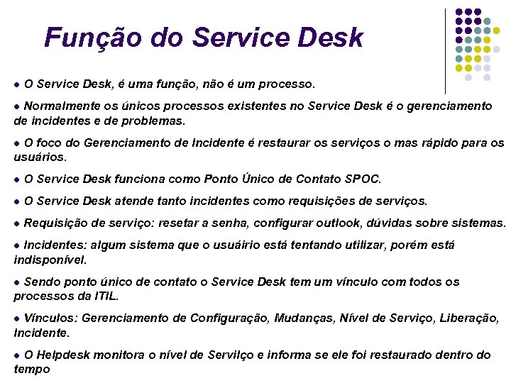Função do Service Desk O Service Desk, é uma função, não é um processo.