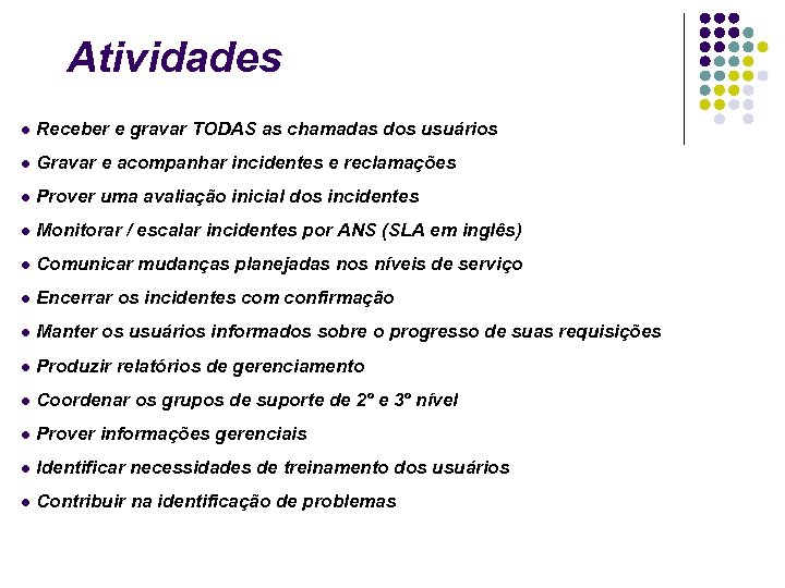 Atividades Receber e gravar TODAS as chamadas dos usuários Gravar e acompanhar incidentes e