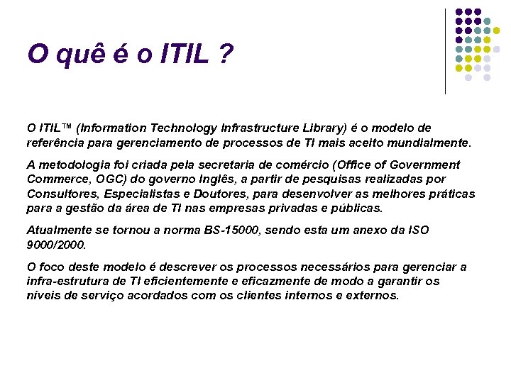 O quê é o ITIL ? O ITIL™ (Information Technology Infrastructure Library) é o