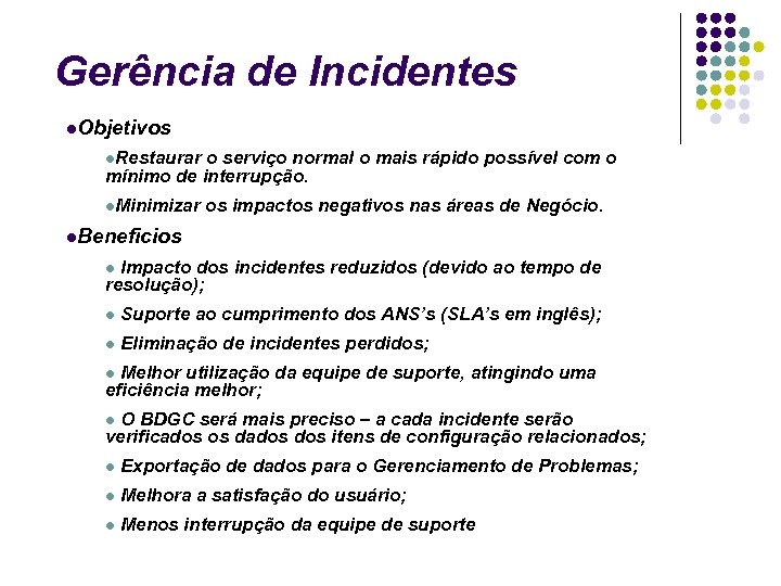 Gerência de Incidentes Objetivos Restaurar o serviço normal o mais rápido possível com o
