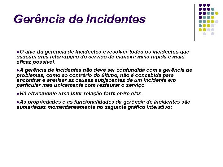 Gerência de Incidentes O alvo da gerência de Incidentes é resolver todos os incidentes