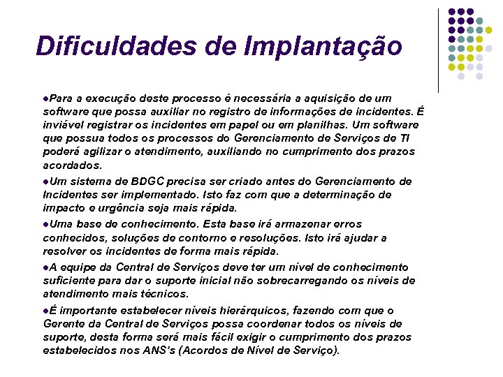 Dificuldades de Implantação Para a execução deste processo é necessária a aquisição de um