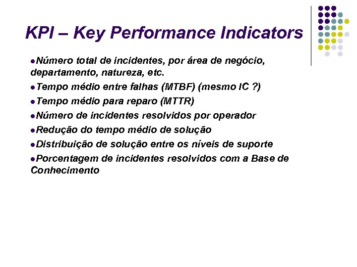 KPI – Key Performance Indicators Número total de incidentes, por área de negócio, departamento,