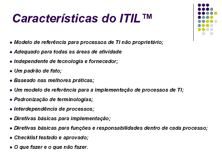 Características do ITIL™ Modelo de referência para processos de TI não proprietário; Adequado para