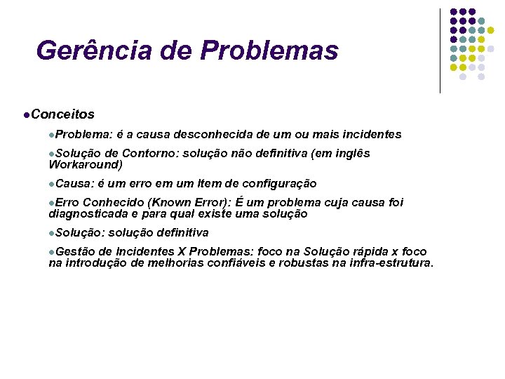 Gerência de Problemas Conceitos Problema: é a causa desconhecida de um ou mais incidentes