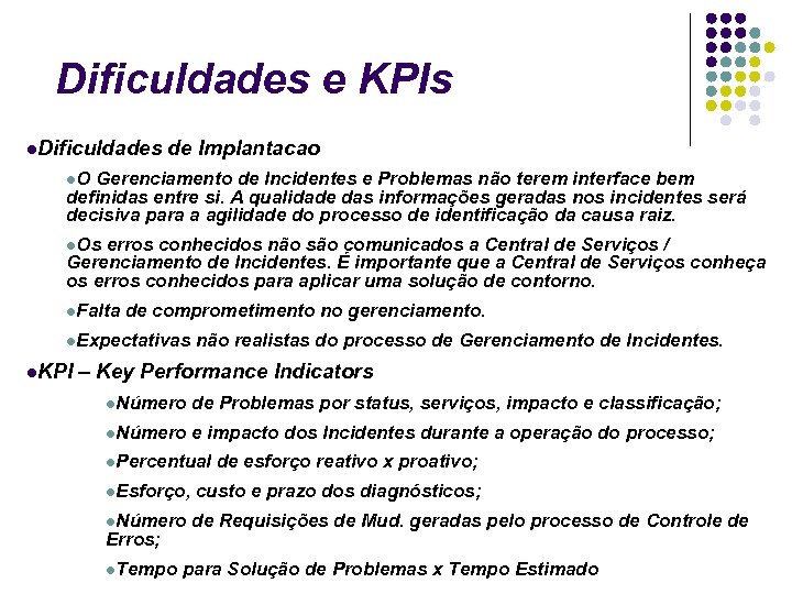 Dificuldades e KPIs Dificuldades de Implantacao O Gerenciamento de Incidentes e Problemas não terem