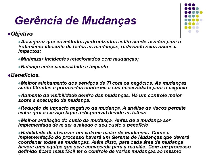 Gerência de Mudanças Objetivo Assegurar que os métodos padronizados estão sendo usados para o