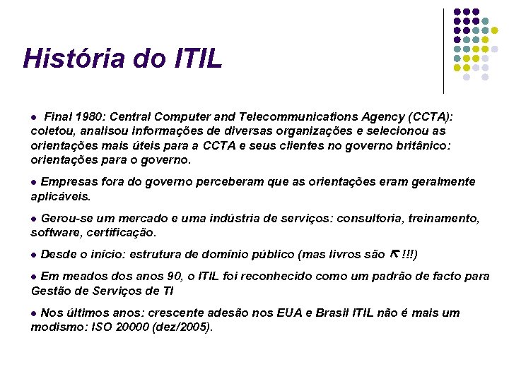 História do ITIL Final 1980: Central Computer and Telecommunications Agency (CCTA): coletou, analisou informações