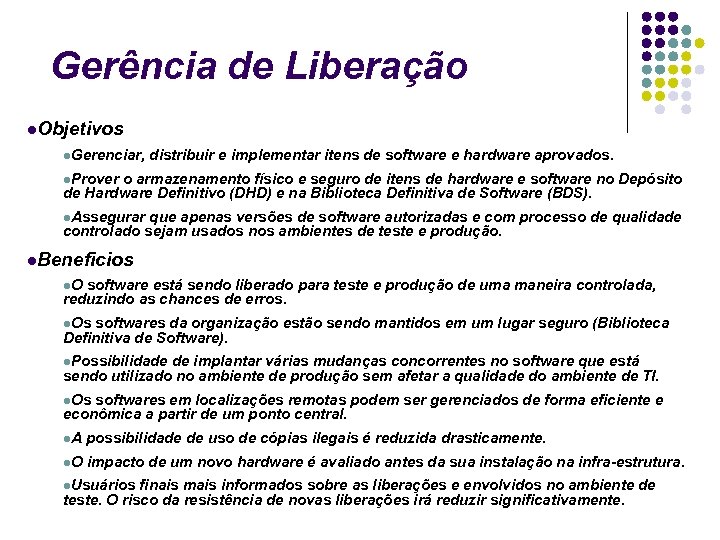 Gerência de Liberação Objetivos Gerenciar, distribuir e implementar itens de software e hardware aprovados.