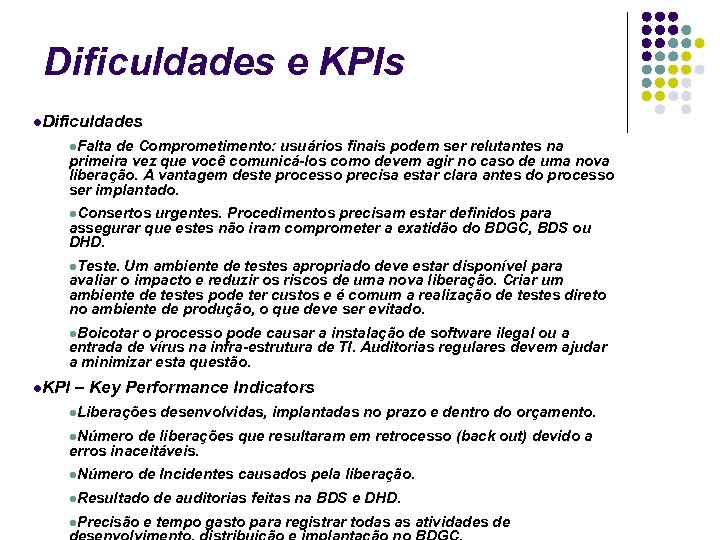 Dificuldades e KPIs Dificuldades Falta de Comprometimento: usuários finais podem ser relutantes na primeira