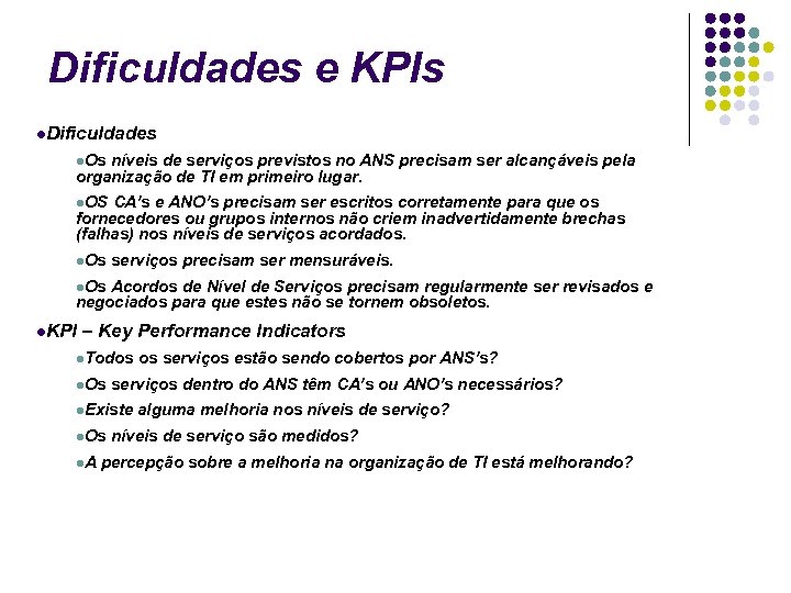 Dificuldades e KPIs Dificuldades Os níveis de serviços previstos no ANS precisam ser alcançáveis