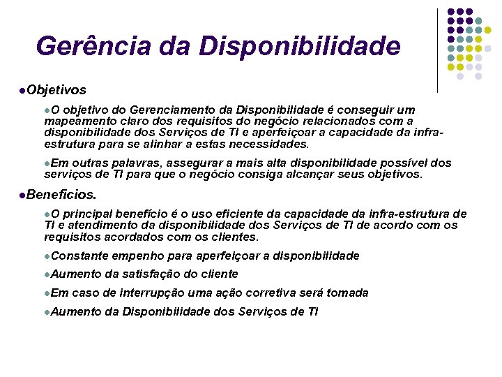 Gerência da Disponibilidade Objetivos O objetivo do Gerenciamento da Disponibilidade é conseguir um mapeamento