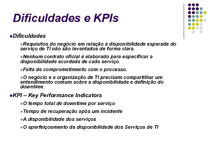 Dificuldades e KPIs Dificuldades Requisitos do negócio em relação à disponibilidade esperada do serviço