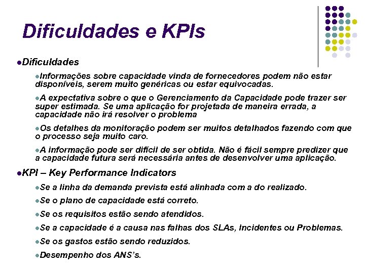 Dificuldades e KPIs Dificuldades Informações sobre capacidade vinda de fornecedores podem não estar disponíveis,