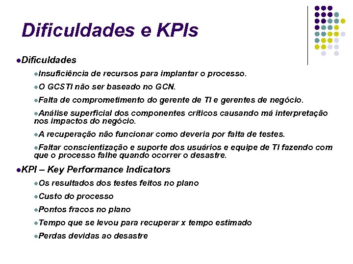 Dificuldades e KPIs Dificuldades Insuficiência de recursos para implantar o processo. O GCSTI não
