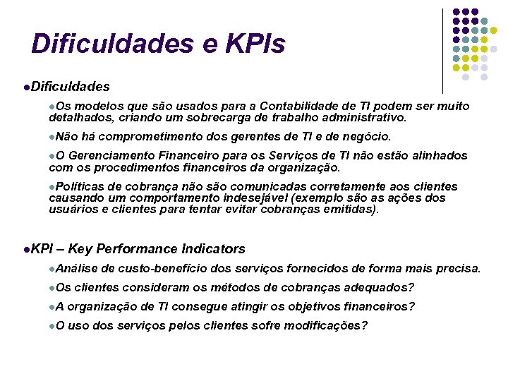 Dificuldades e KPIs Dificuldades Os modelos que são usados para a Contabilidade de TI