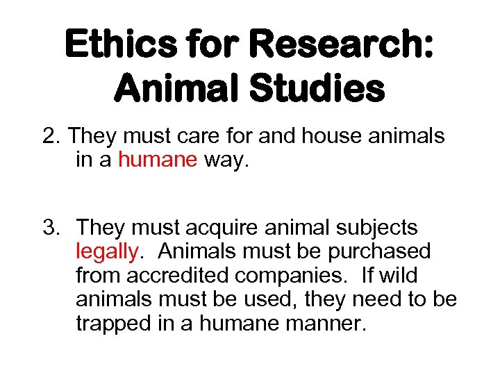 Ethics for Research: Animal Studies 2. They must care for and house animals in