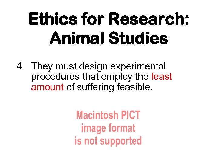 Ethics for Research: Animal Studies 4. They must design experimental procedures that employ the
