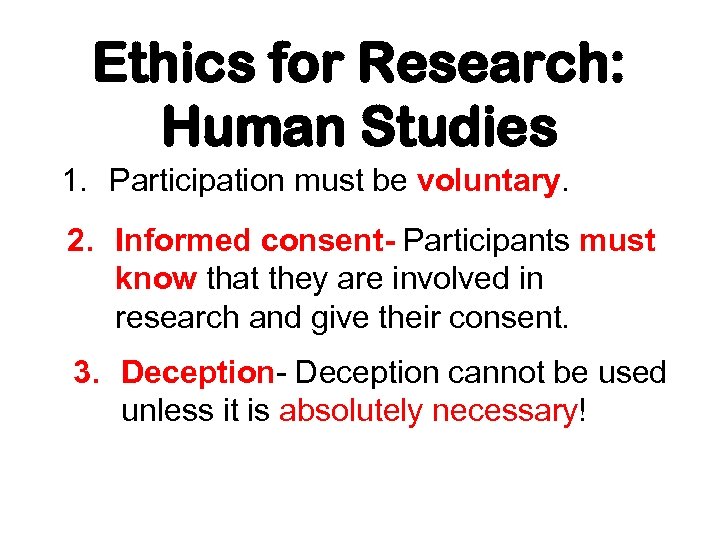 Ethics for Research: Human Studies 1. Participation must be voluntary. 2. Informed consent- Participants
