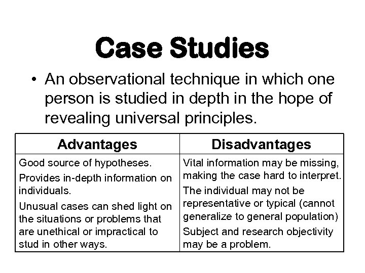 Case Studies • An observational technique in which one person is studied in depth