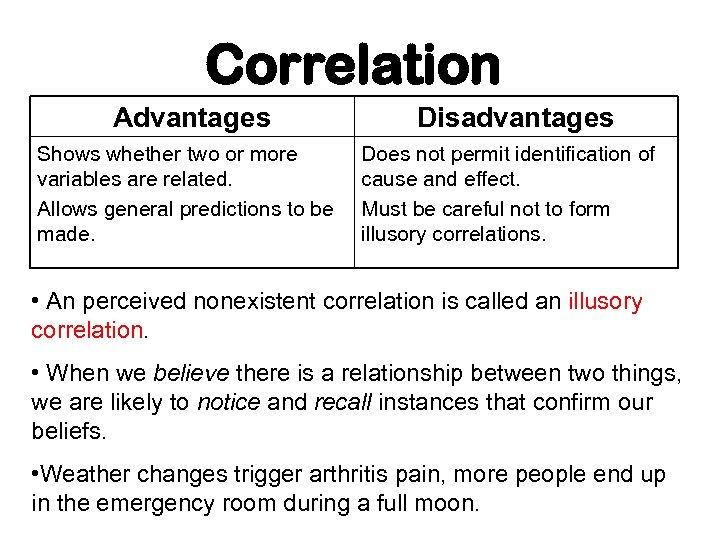 Correlation Advantages Shows whether two or more variables are related. Allows general predictions to