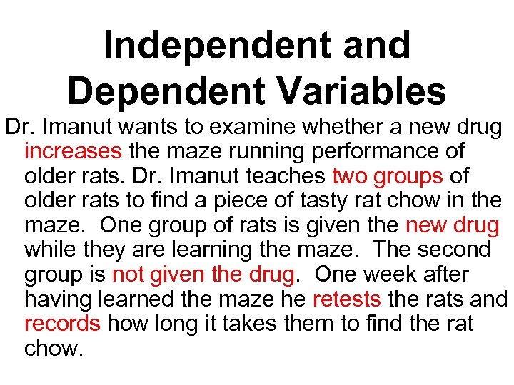 Independent and Dependent Variables Dr. Imanut wants to examine whether a new drug increases
