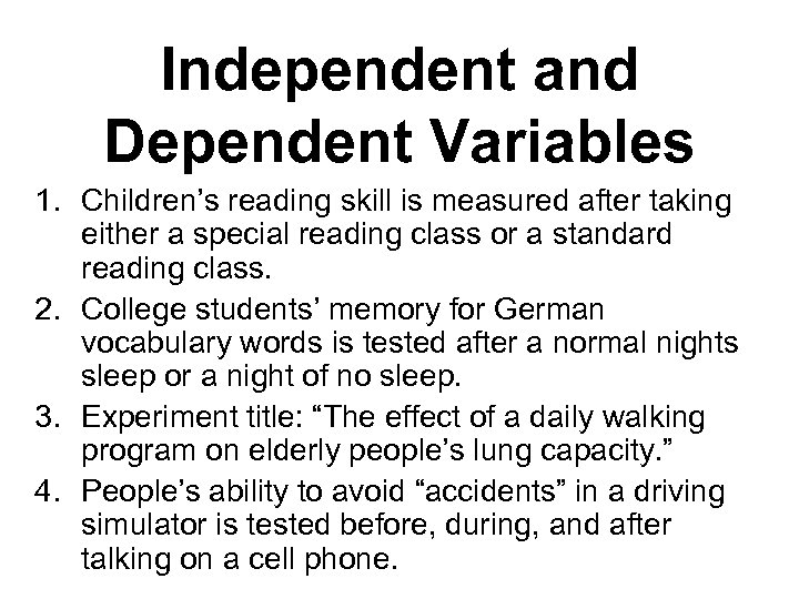 Independent and Dependent Variables 1. Children’s reading skill is measured after taking either a