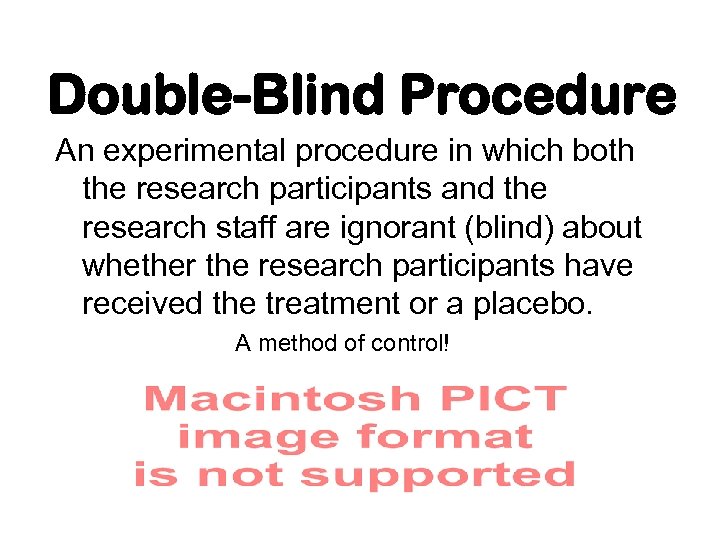 Double-Blind Procedure An experimental procedure in which both the research participants and the research