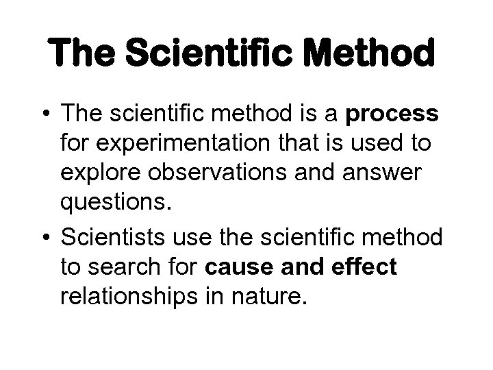 The Scientific Method • The scientific method is a process for experimentation that is