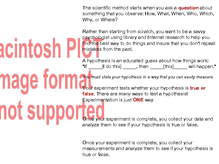 The scientific method starts when you ask a question about something that you observe: