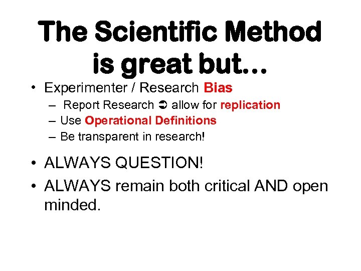 The Scientific Method is great but… • Experimenter / Research Bias – Report Research