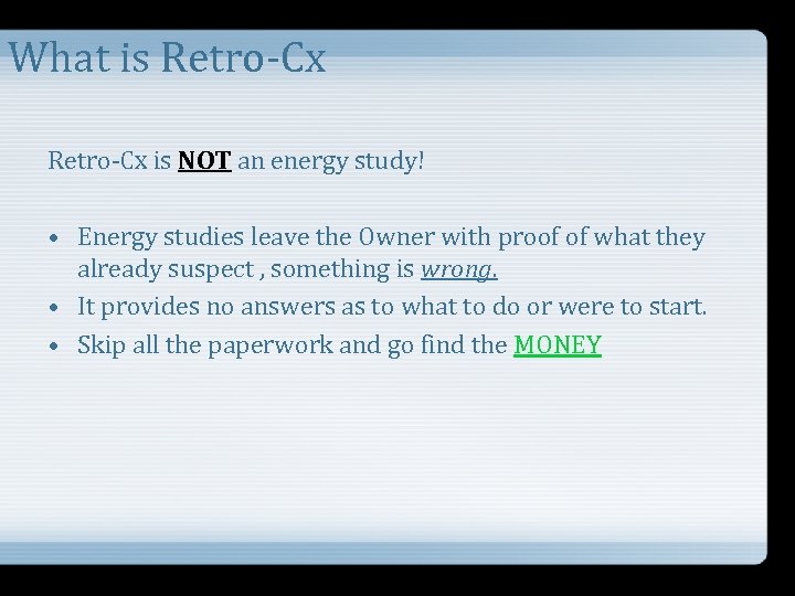 What is Retro-Cx is NOT an energy study! • Energy studies leave the Owner