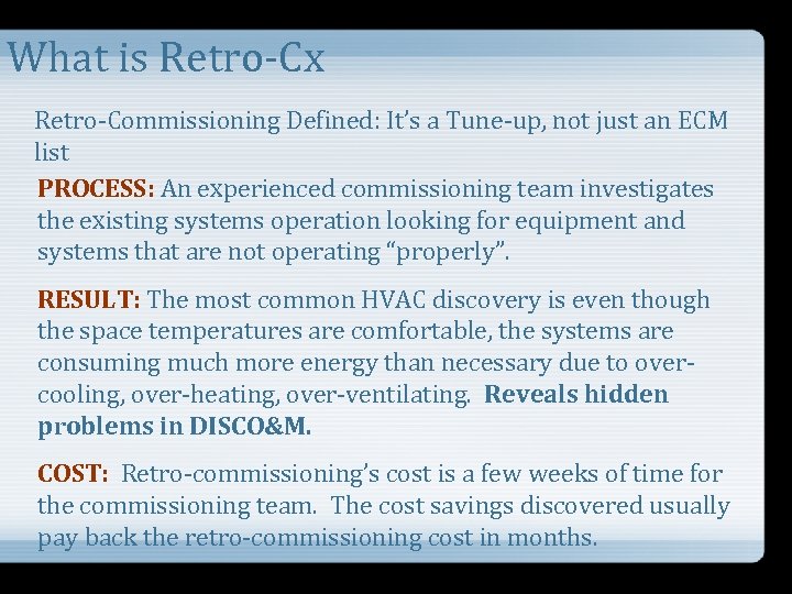 What is Retro-Cx Retro-Commissioning Defined: It’s a Tune-up, not just an ECM list PROCESS: