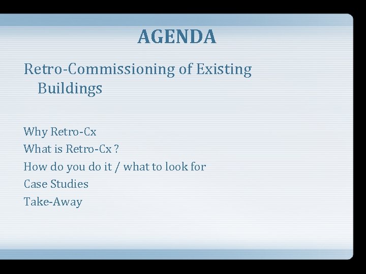 AGENDA Retro-Commissioning of Existing Buildings Why Retro-Cx What is Retro-Cx ? How do you