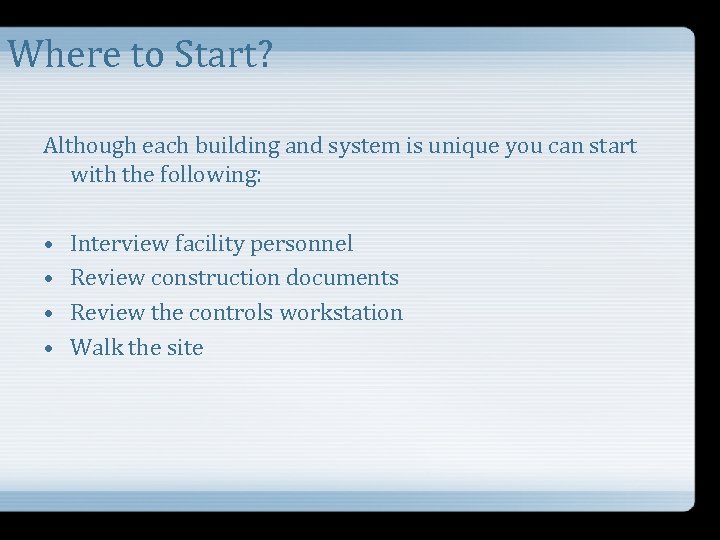 Where to Start? Although each building and system is unique you can start with