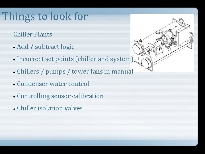 Things to look for Chiller Plants • Add / subtract logic • Incorrect set