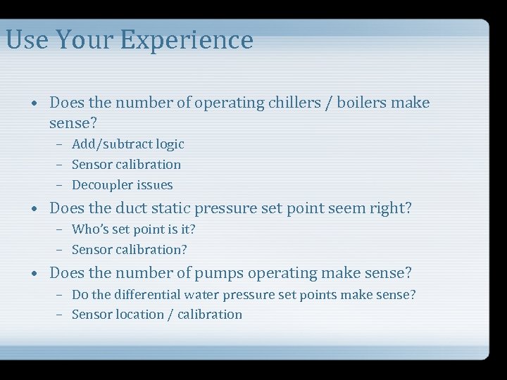 Use Your Experience • Does the number of operating chillers / boilers make sense?