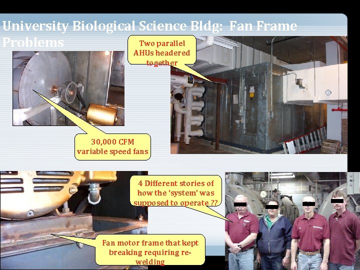 University Biological Science Bldg: Fan Frame Two parallel Problems AHUs headered together 30, 000