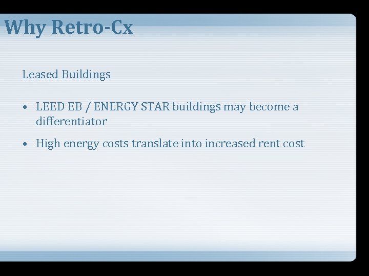 Why Retro-Cx Leased Buildings • LEED EB / ENERGY STAR buildings may become a