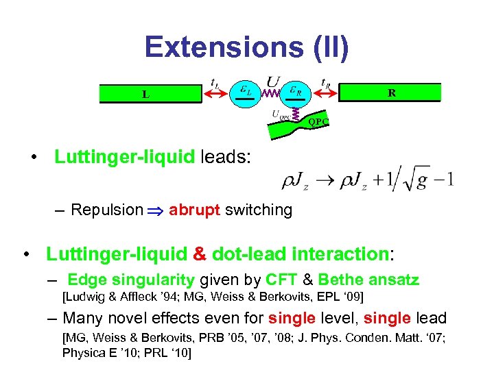 Extensions (II) R L QPC • Luttinger-liquid leads: – Repulsion abrupt switching • Luttinger-liquid