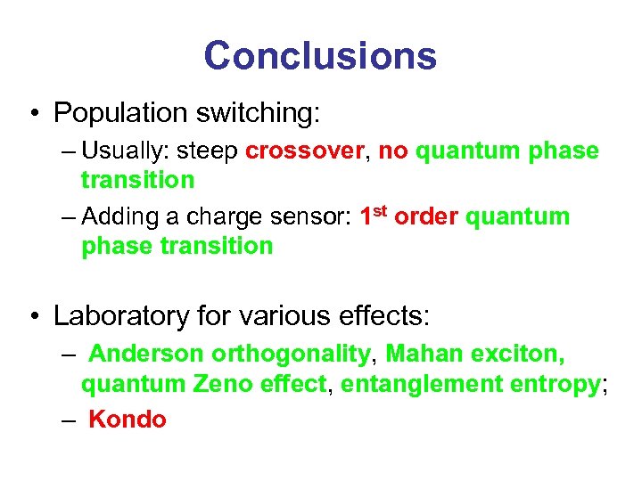 Conclusions • Population switching: – Usually: steep crossover, no quantum phase transition – Adding