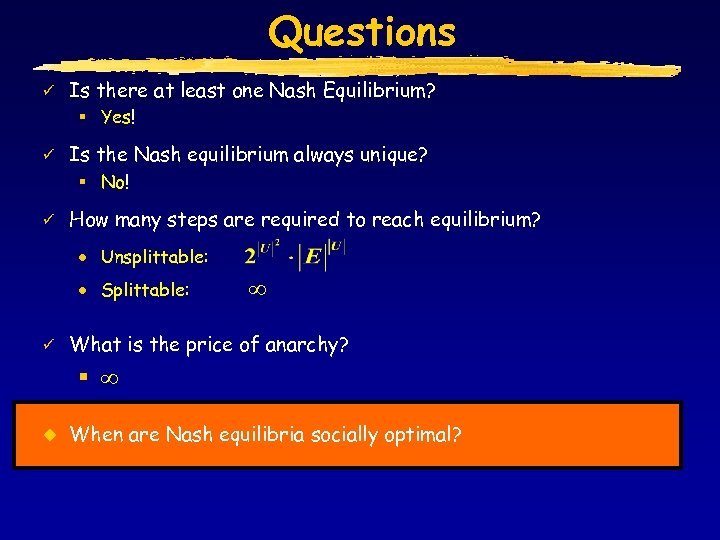 Questions ü Is there at least one Nash Equilibrium? § Yes! ü Is the