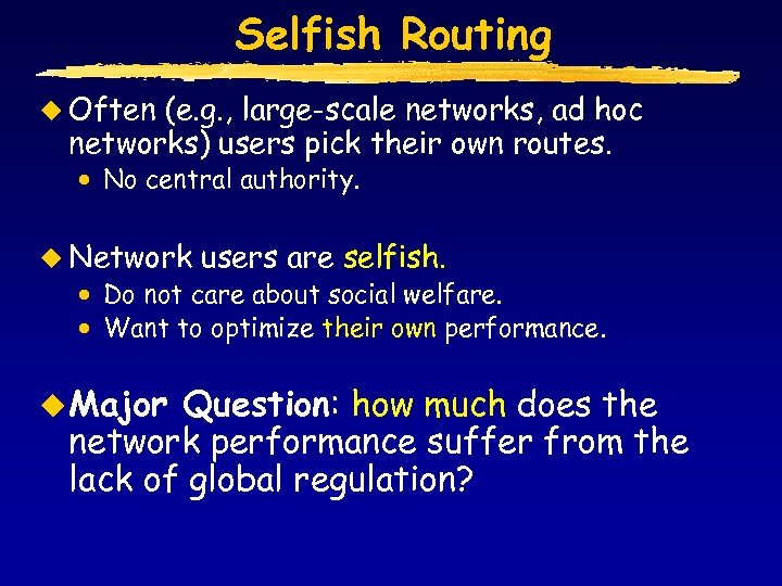 Selfish Routing u Often (e. g. , large-scale networks, ad hoc networks) users pick