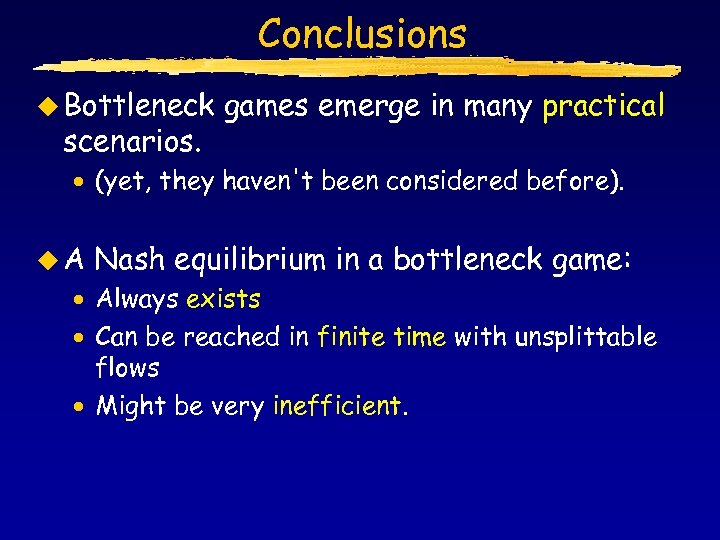Conclusions u Bottleneck scenarios. games emerge in many practical · (yet, they haven't been