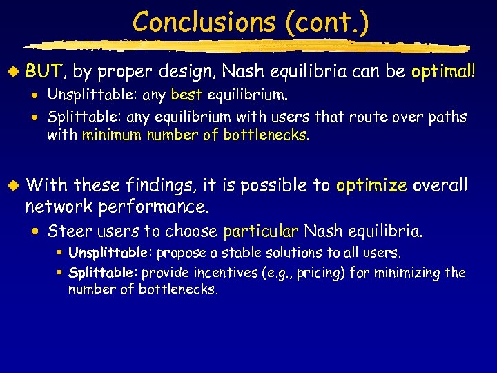 Conclusions (cont. ) u BUT, by proper design, Nash equilibria can be optimal! ·