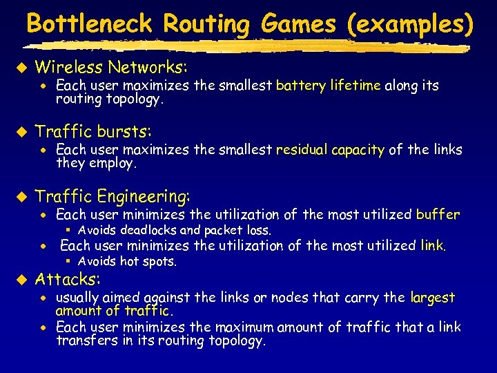 Bottleneck Routing Games (examples) u Wireless Networks: u Traffic bursts: u Traffic Engineering: ·