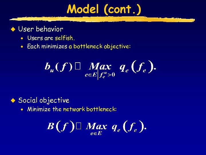 Model (cont. ) u User behavior · Users are selfish. · Each minimizes a