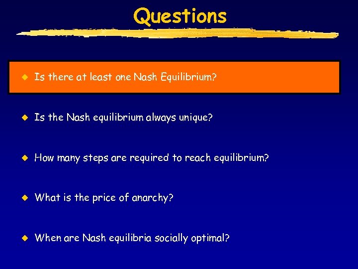 Questions u Is there at least one Nash Equilibrium? u Is the Nash equilibrium