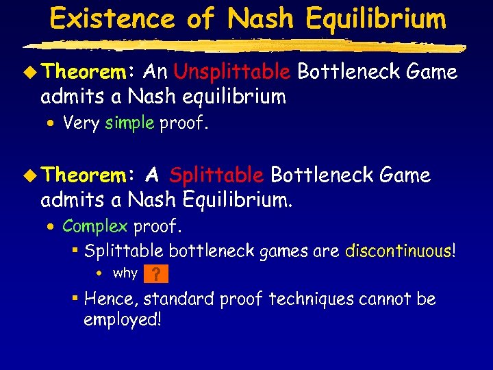 Existence of Nash Equilibrium u Theorem: An Unsplittable Bottleneck Game admits a Nash equilibrium